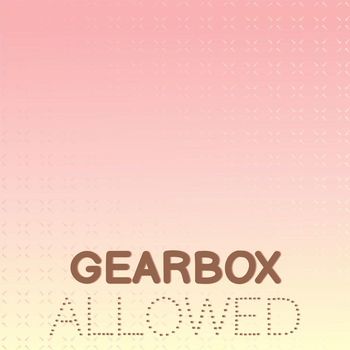 Various Artists - Gearbox Allowed