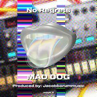 MAD DOG - No Regrets (Explicit)