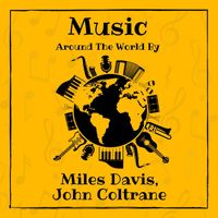 Miles Davis, John Coltrane - Music around the World by Miles Davis & John Coltrane (Explicit)