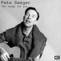 Pete Seeger - Ten songs for you