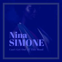 Nina Simone - Can't Get Out of This Mood