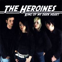 The Heroines - King of My Dark Heart