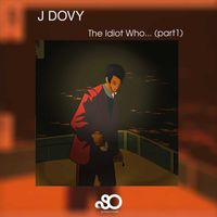 J Dovy - The Idiot Who..., Pt. 1