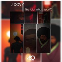 J Dovy - The Idiot Who..., Pt. 2