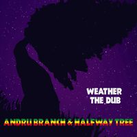 Andru Branch & Halfway Tree - Weather The Dub