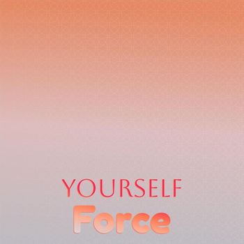 Various Artists - Yourself Force