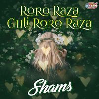 Shams - Roro Raza Guli Roro Raza