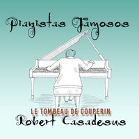 Robert Casadesus - Pianistas Famosos, Robert Casadesus - Le Tombeau De Couperin