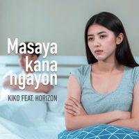 KIKO - Masaya Kana Ngayon (feat. Horizon)