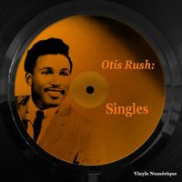 Otis Rush - Otis Rush: Singles
