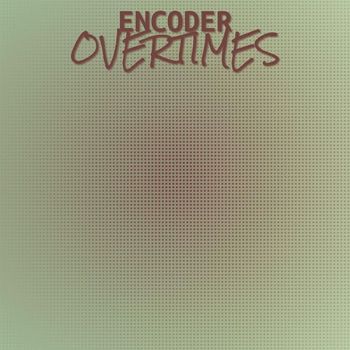 Various Artists - Encoder Overtimes