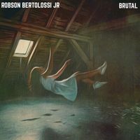 Robson Bertolossi Jr - Brutal (feat. Julian Quilodran, Lander Andrade & Ronilson Teixeira Filho)