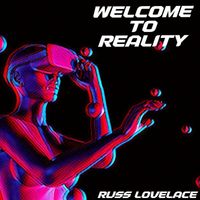Russ Lovelace - Welcome to Reality