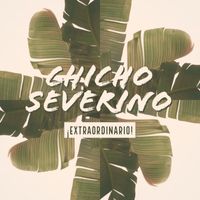 Chicho Severino - ¡Extraordinario!