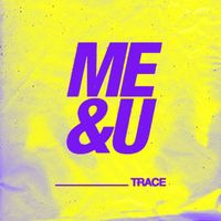 Trace - Me & U