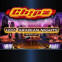 Chipz - 1001 Arabian Nights (Sped Up Version)