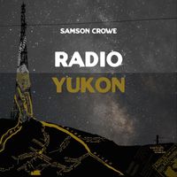 Samson Crowe - Radio Yukon