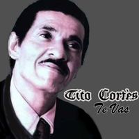 Tito Cortez - Te Vas