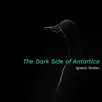 Ignacio Tardieu - The Dark Side of Antarctica