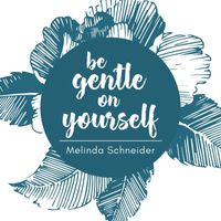 Melinda Schneider - Be Gentle On Yourself