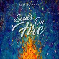 Chip Oliphant - Souls On Fire
