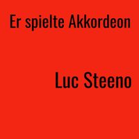Luc Steeno - Er Spielte Akkordeon