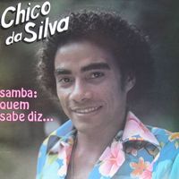 Chico Da Silva - Quem Sabe Diz