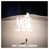 Hot Tub - Find My Way (feat. Joshua Larsson)