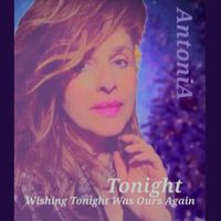 Antonia - Tonight (Wishing Tonight Was Ours Again)