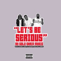 Gold Chain Music - Let's Be Serious (Explicit)
