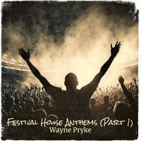 Wayne Pryke - Festival House Anthems , Pt.1