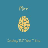 Mind - Somebody That I Used to Know