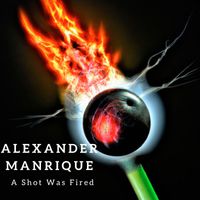 Alexander Manrique - A Shot Was Fired