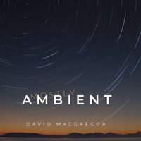David MacGregor - Mostly Ambient
