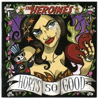 The Heroines - Hurts so Good