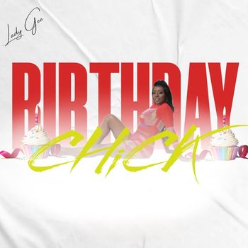 Lady Gee - Birthday Chick (Explicit)