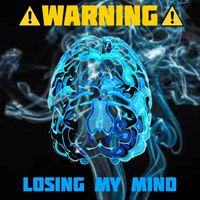 Warning - Losing My Mind