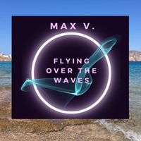 Max V. - Flying over the waves with