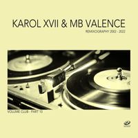Karol XVII & MB Valence - Remixography 2002-2022 (Volume Club, Pt. 10)