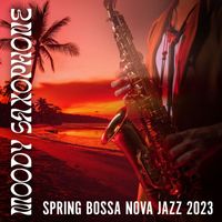 Restaurant Music - Moody Saxophone: Spring Bossa Nova Jazz 2023