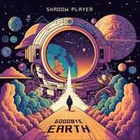 Shadow Player - Goodbye Earth