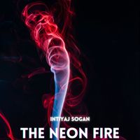 Intiyaj Sogan - The Neon Fire
