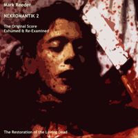 Mark Reeder - Nekromantik 2 - The Original Score Exhumed & Re-examined (The Restoration of the Loving Dead [Explicit])