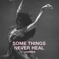 Cadence - Some Things Never Heal