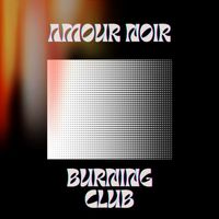 Amour Noir - Burning Club