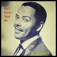 Billy Eckstine - Don't Worry 'Bout Me