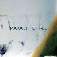 Makai - Fire Fall