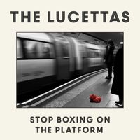 The Lucettas - Stop Boxing on the Platform