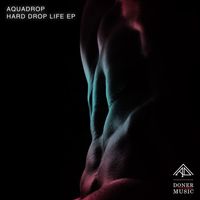 Aquadrop - Hard Drop Life EP