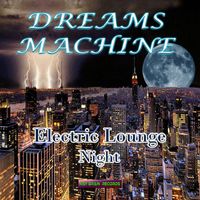 Dreams Machine - Electric Lounge Night